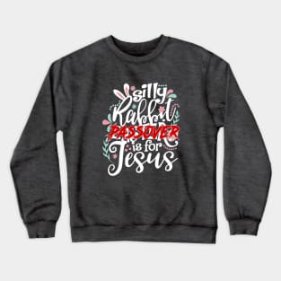 Silly Rabbit, Passover is for Jesus Crewneck Sweatshirt